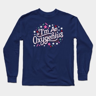 I'm an oxygenius, the biggest oxymoron Long Sleeve T-Shirt